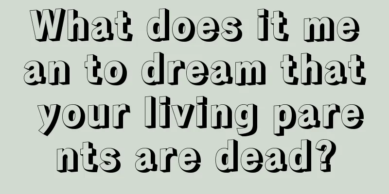 What does it mean to dream that your living parents are dead?