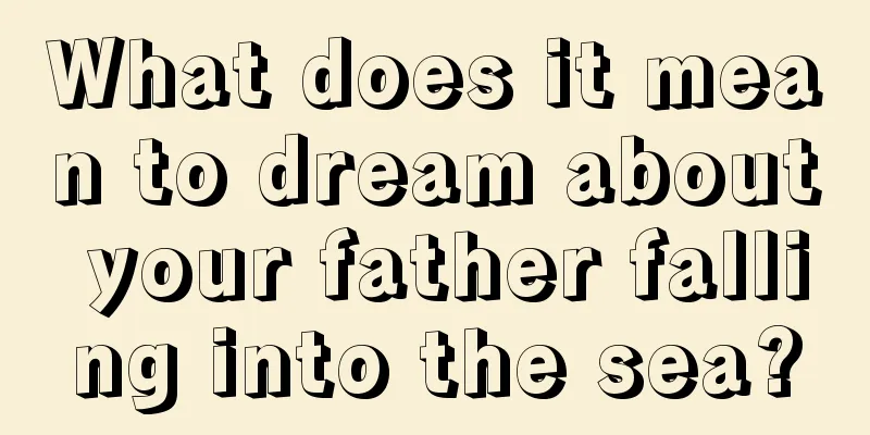 What does it mean to dream about your father falling into the sea?