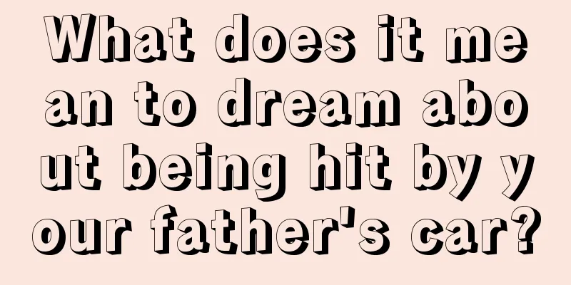 What does it mean to dream about being hit by your father's car?