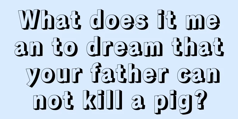 What does it mean to dream that your father cannot kill a pig?