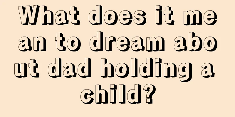 What does it mean to dream about dad holding a child?