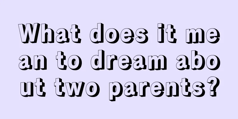 What does it mean to dream about two parents?