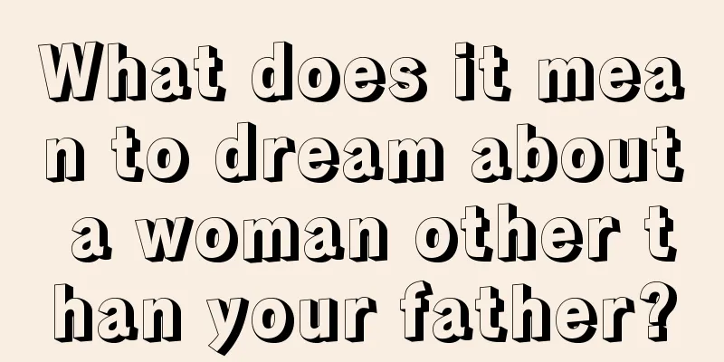 What does it mean to dream about a woman other than your father?