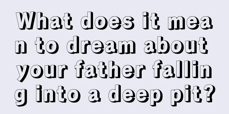 What does it mean to dream about your father falling into a deep pit?