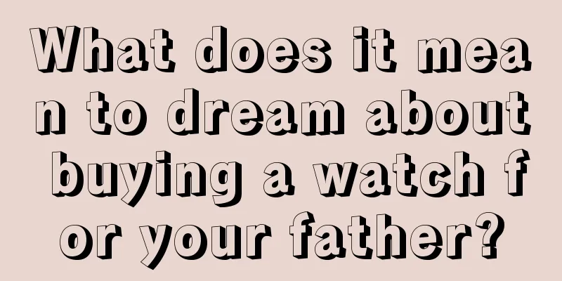 What does it mean to dream about buying a watch for your father?