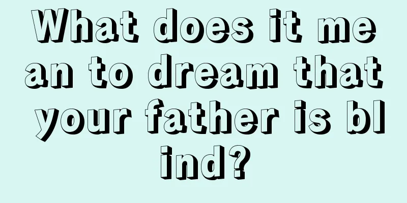 What does it mean to dream that your father is blind?