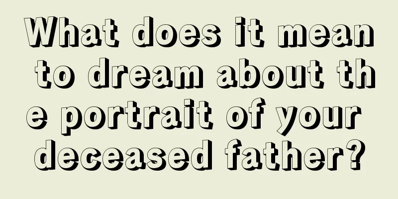 What does it mean to dream about the portrait of your deceased father?