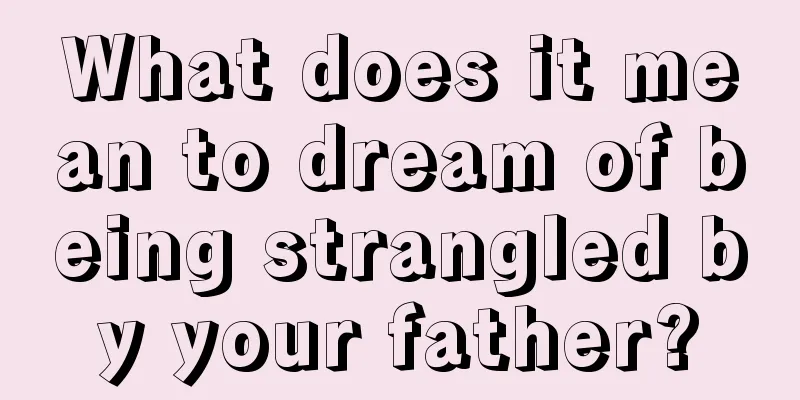 What does it mean to dream of being strangled by your father?