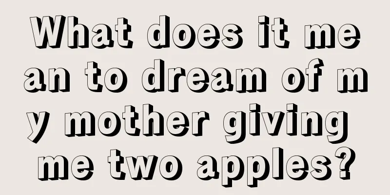 What does it mean to dream of my mother giving me two apples?