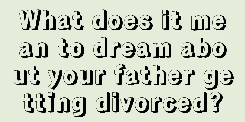 What does it mean to dream about your father getting divorced?