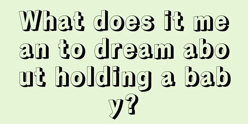 What does it mean to dream about holding a baby?