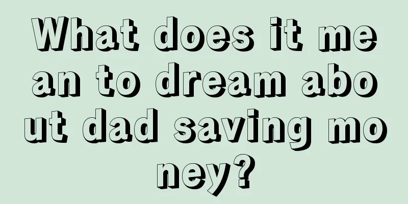 What does it mean to dream about dad saving money?