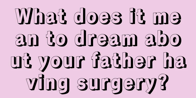 What does it mean to dream about your father having surgery?