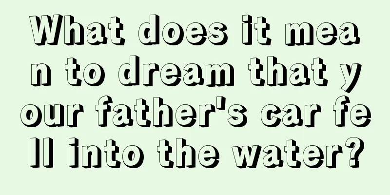 What does it mean to dream that your father's car fell into the water?