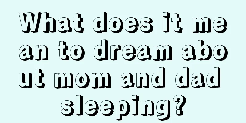 What does it mean to dream about mom and dad sleeping?