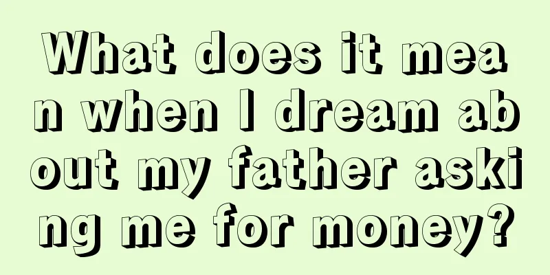 What does it mean when I dream about my father asking me for money?