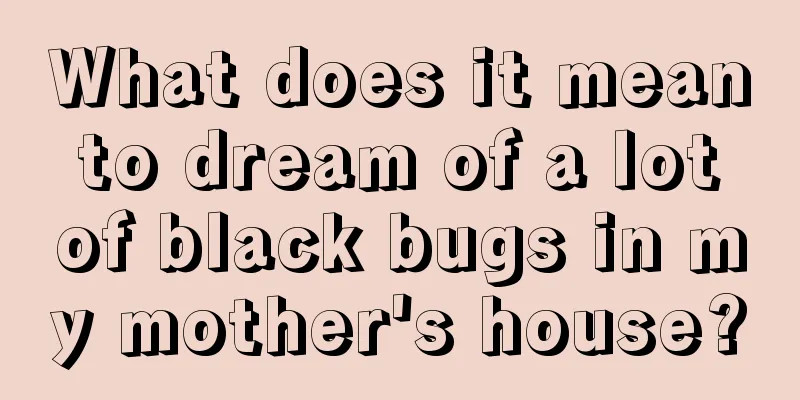 What does it mean to dream of a lot of black bugs in my mother's house?