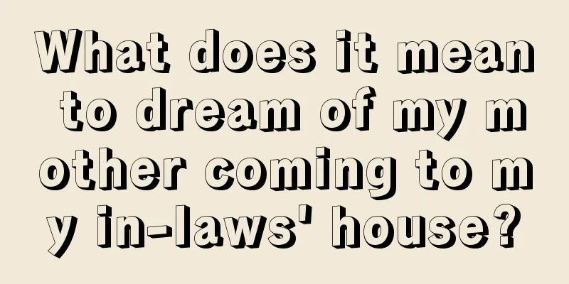 What does it mean to dream of my mother coming to my in-laws' house?