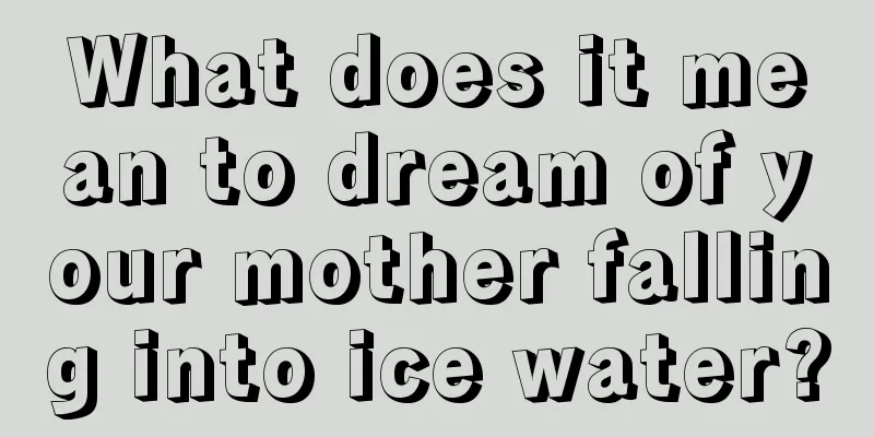 What does it mean to dream of your mother falling into ice water?