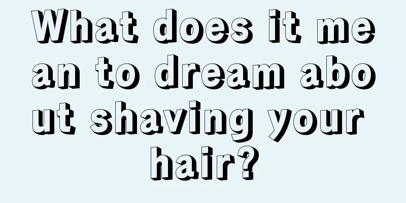 What does it mean to dream about shaving your hair?