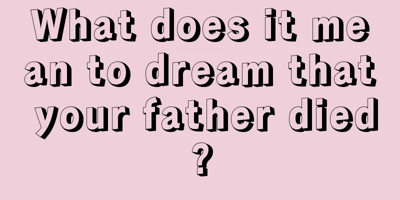 What does it mean to dream that your father died?