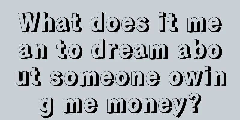 What does it mean to dream about someone owing me money?