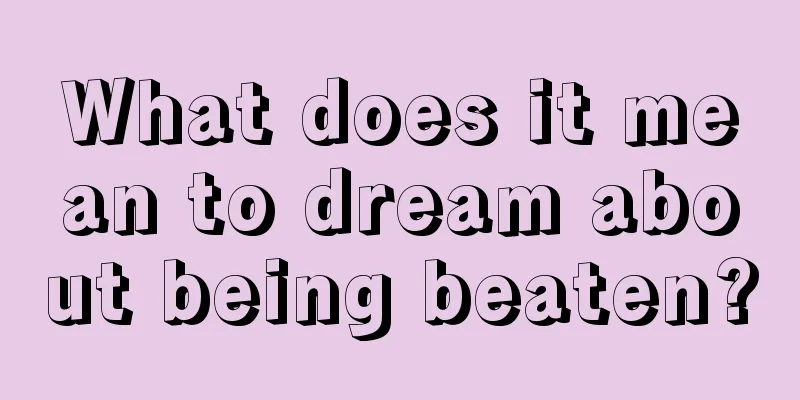 What does it mean to dream about being beaten?