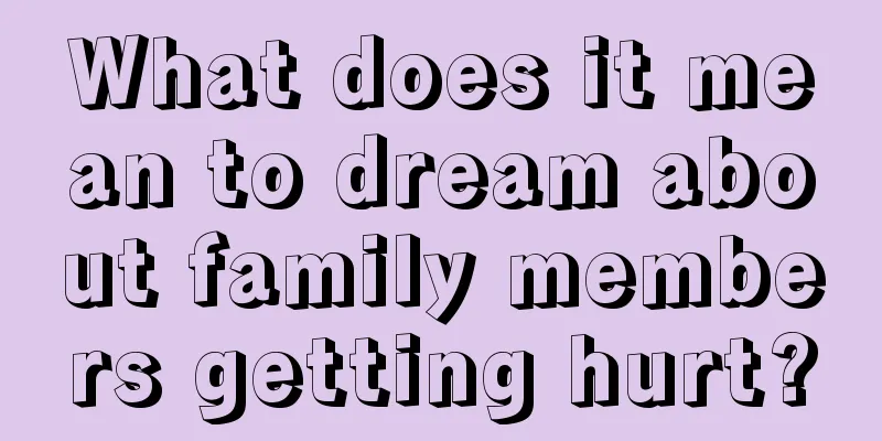 What does it mean to dream about family members getting hurt?