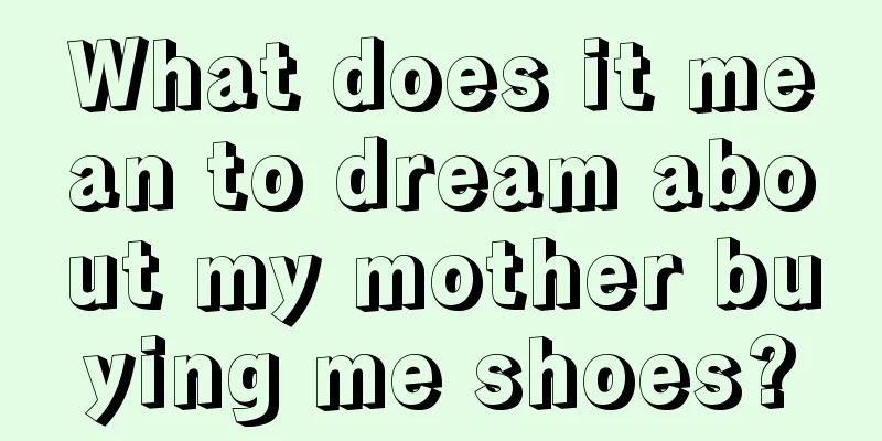 What does it mean to dream about my mother buying me shoes?