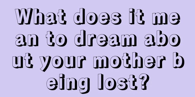 What does it mean to dream about your mother being lost?