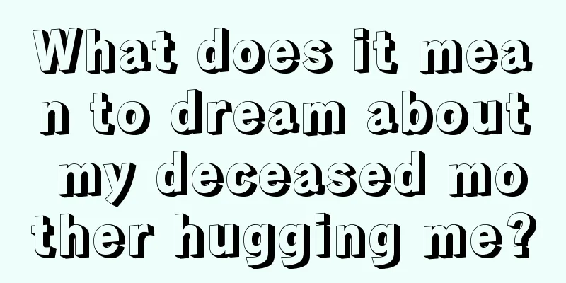 What does it mean to dream about my deceased mother hugging me?