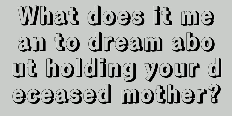 What does it mean to dream about holding your deceased mother?