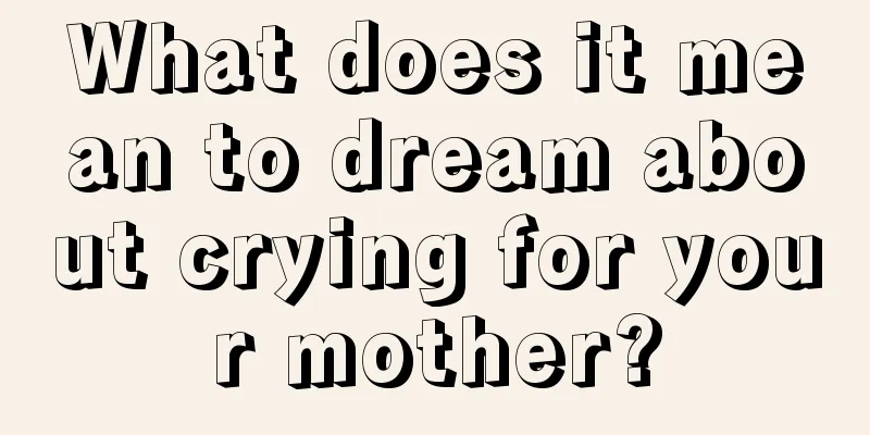 What does it mean to dream about crying for your mother?