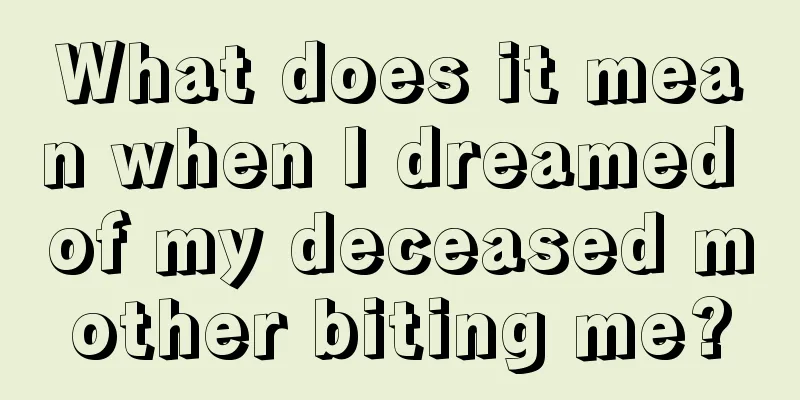 What does it mean when I dreamed of my deceased mother biting me?