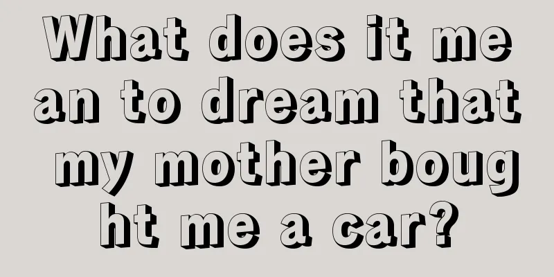 What does it mean to dream that my mother bought me a car?