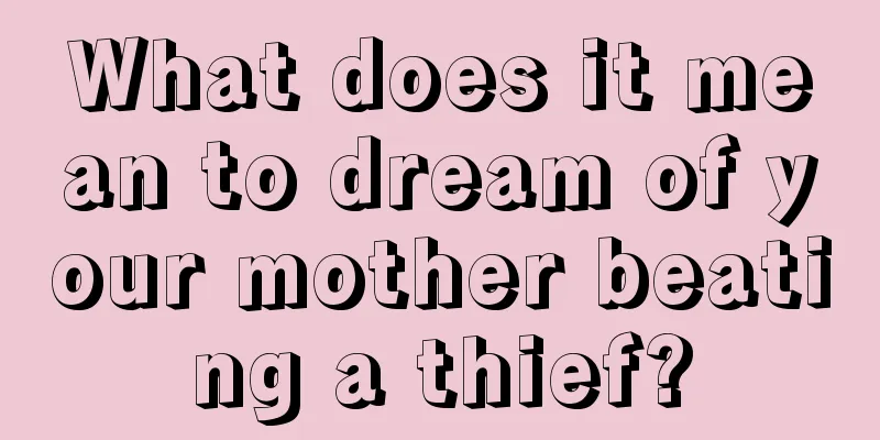 What does it mean to dream of your mother beating a thief?