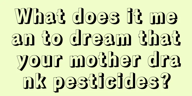 What does it mean to dream that your mother drank pesticides?