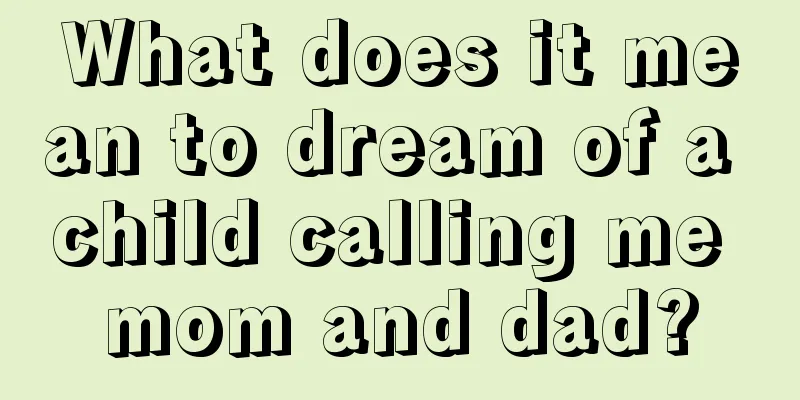 What does it mean to dream of a child calling me mom and dad?