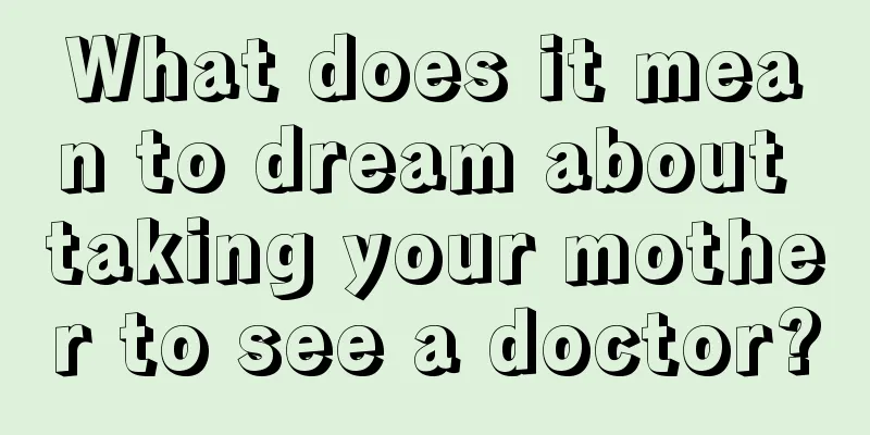 What does it mean to dream about taking your mother to see a doctor?