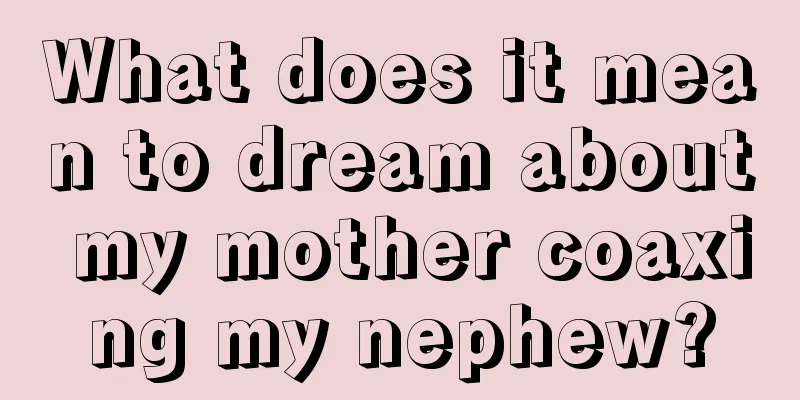 What does it mean to dream about my mother coaxing my nephew?