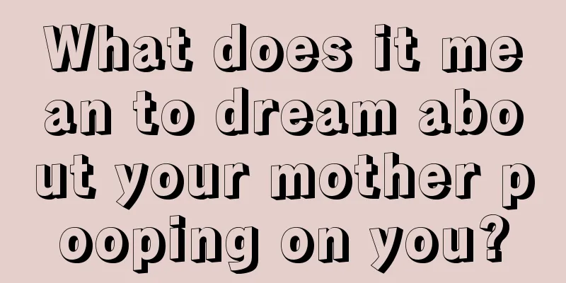 What does it mean to dream about your mother pooping on you?