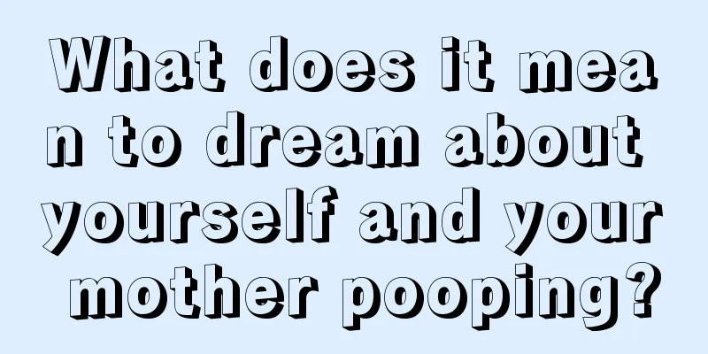 What does it mean to dream about yourself and your mother pooping?