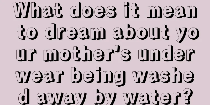 What does it mean to dream about your mother's underwear being washed away by water?