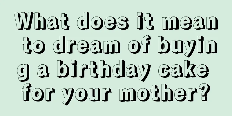 What does it mean to dream of buying a birthday cake for your mother?