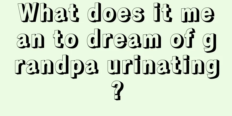 What does it mean to dream of grandpa urinating?