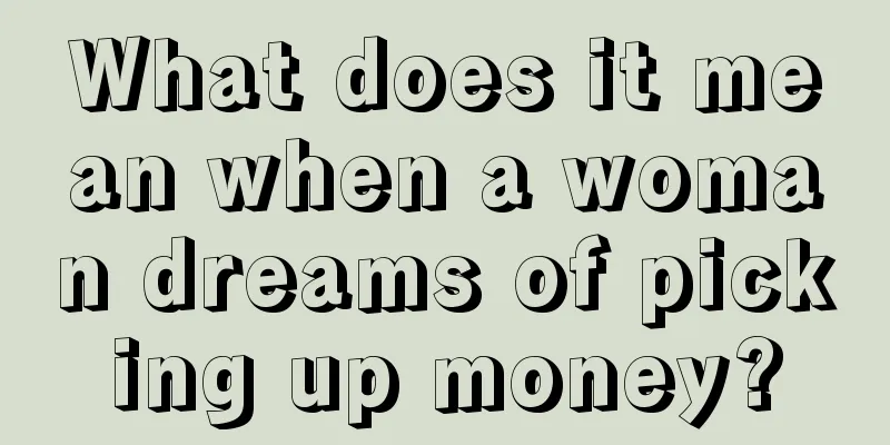 What does it mean when a woman dreams of picking up money?