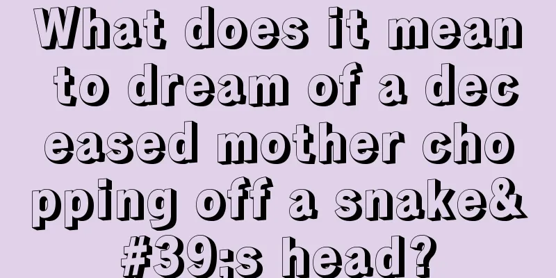 What does it mean to dream of a deceased mother chopping off a snake's head?