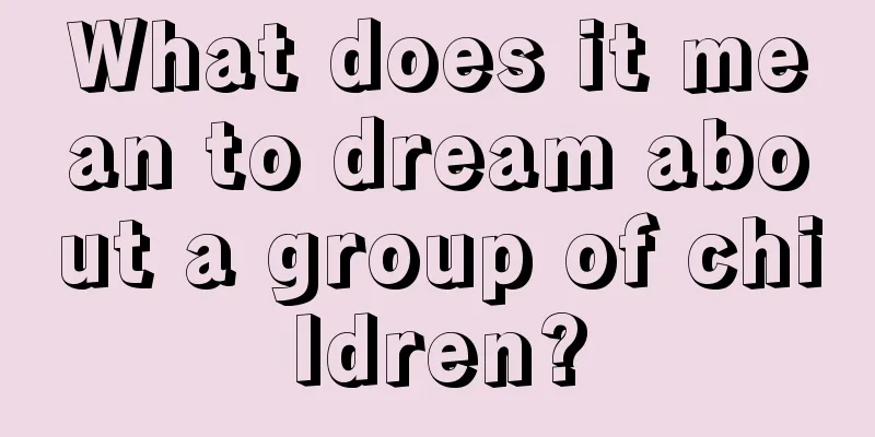 What does it mean to dream about a group of children?