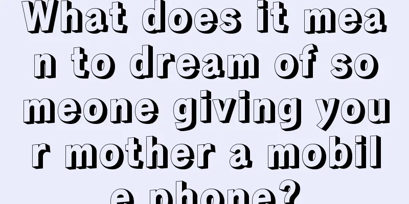 What does it mean to dream of someone giving your mother a mobile phone?