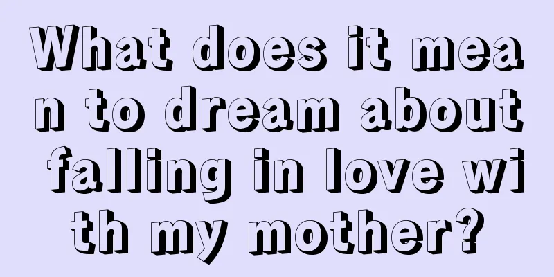 What does it mean to dream about falling in love with my mother?